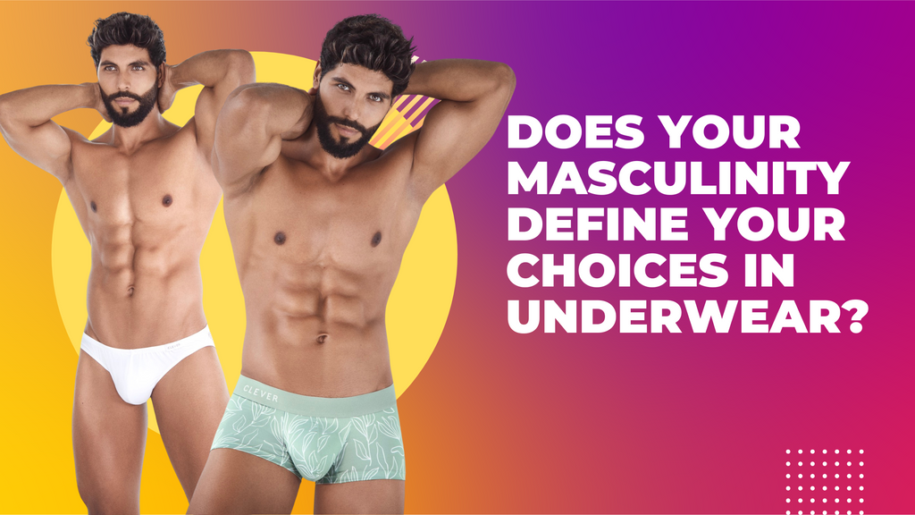 Does Your Masculinity define your choices in underwear?